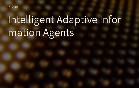 Intelligent Adaptive Information Agents