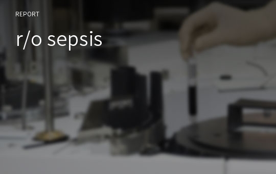 r/o sepsis