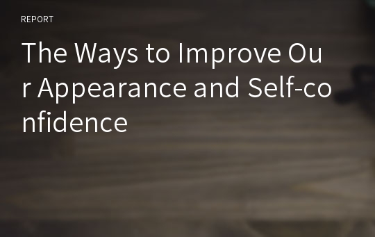 The Ways to Improve Our Appearance and Self-confidence