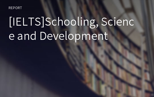 [IELTS]Schooling, Science and Development