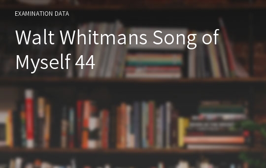 Walt Whitmans Song of Myself 44