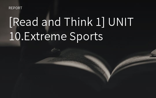 [Read and Think 1] UNIT10.Extreme Sports