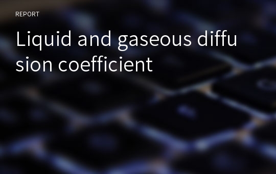 Liquid and gaseous diffusion coefficient