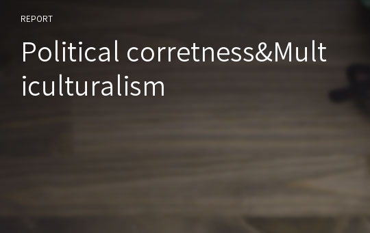 Political corretness&amp;Multiculturalism