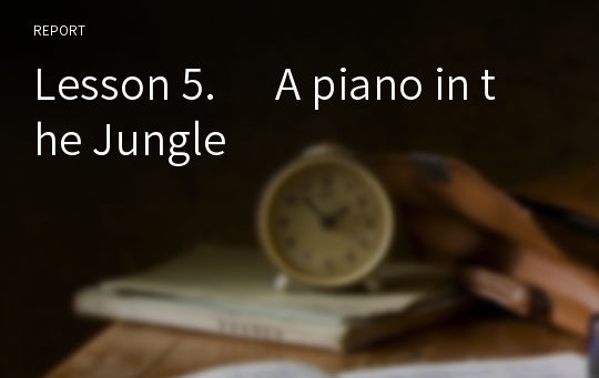 Lesson 5.      A piano in the Jungle