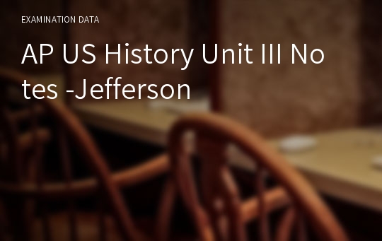 AP US History Unit III Notes -Jefferson