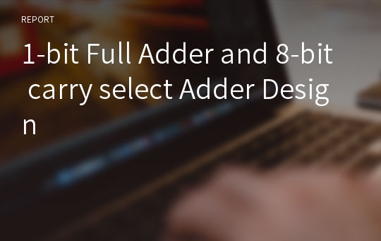 1-bit Full Adder and 8-bit carry select Adder Design