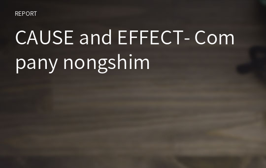 CAUSE and EFFECT- Company nongshim