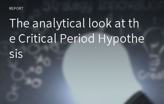 The analytical look at the Critical Period Hypothesis