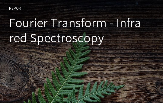 Fourier Transform - Infrared Spectroscopy