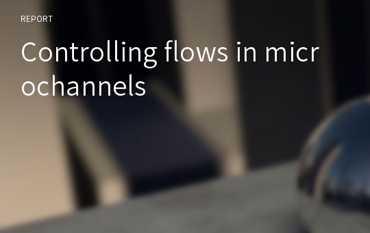 Controlling flows in microchannels