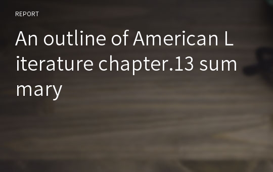 An outline of American Literature chapter.13 summary