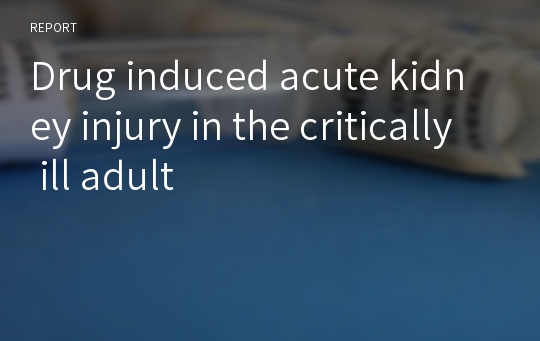 Drug induced acute kidney injury in the critically ill adult