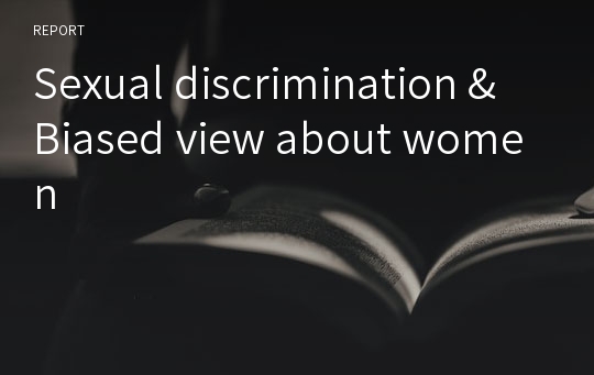 Sexual discrimination &amp; Biased view about women