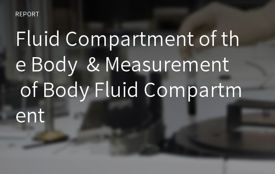 Fluid Compartment of the Body &amp; Measurement of Body Fluid Compartment