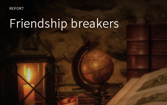Friendship breakers