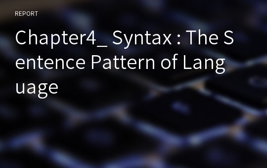 Chapter4 Syntax The Sentence Pattern of Language 영어학개론 통사론 한글 요약