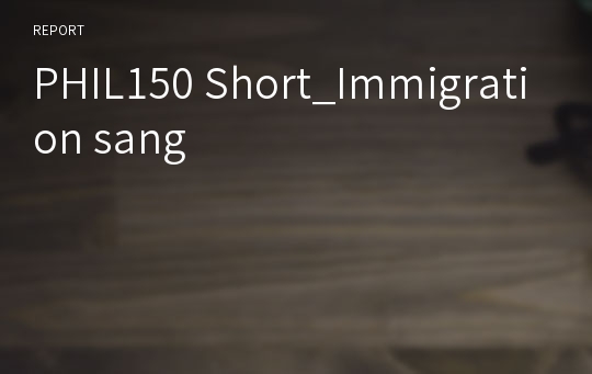 PHIL150 Short_Immigration sang