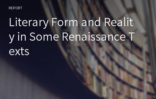 Literary Form and Reality in Some Renaissance Texts