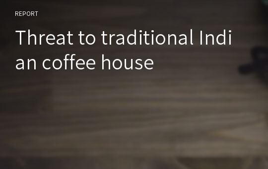 Threat to traditional Indian coffee house