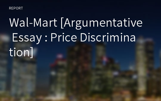 Wal-Mart [Argumentative Essay : Price Discrimination]