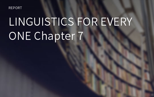 LINGUISTICS FOR EVERYONE Chapter 7