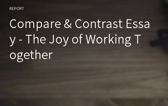 Compare &amp; Contrast Essay - The Joy of Working Together