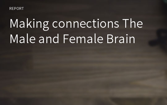 Making connections The Male and Female Brain