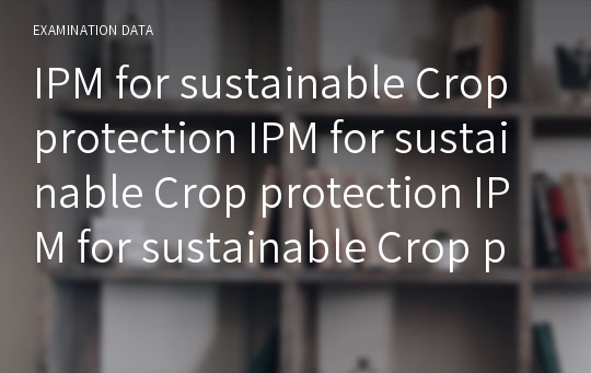 IPM for sustainable Crop protection IPM for sustainable Crop protection IPM for sustainable Crop protection IPM for sustainable Crop protection IPM for sustainable Crop protection