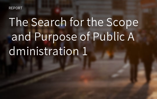 The Search for the Scope and Purpose of Public Administration 1