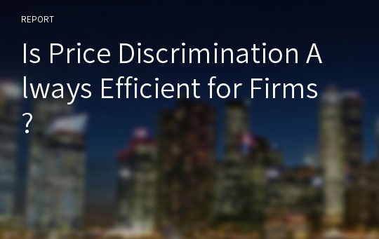 Is Price Discrimination Always Efficient for Firms?