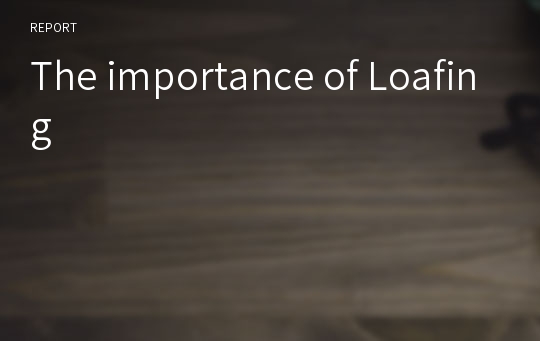 The importance of Loafing