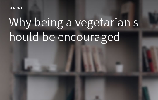 Why being a vegetarian should be encouraged