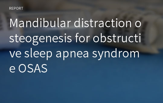 Mandibular distraction osteogenesis for obstructive sleep apnea syndrome OSAS