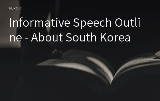 Informative Speech Outline - About South Korea