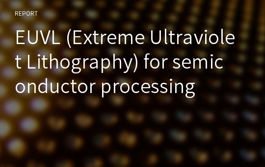 EUVL (Extreme Ultraviolet Lithography) for semiconductor processing