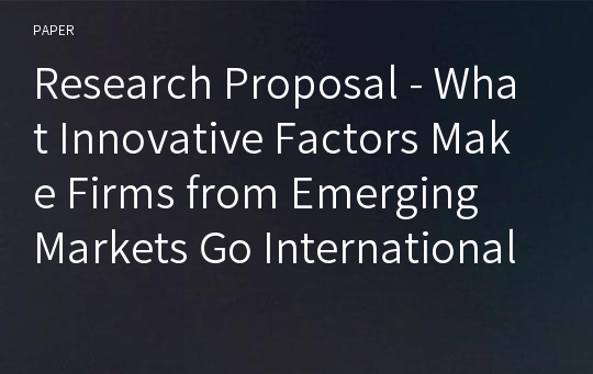 Research Proposal - What Innovative Factors Make Firms from Emerging Markets Go International?