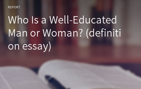 Who Is a Well-Educated Man or Woman? (definition essay)