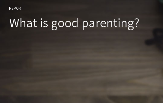 What is good parenting?