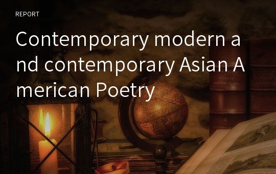Contemporary modern and contemporary Asian American Poetry