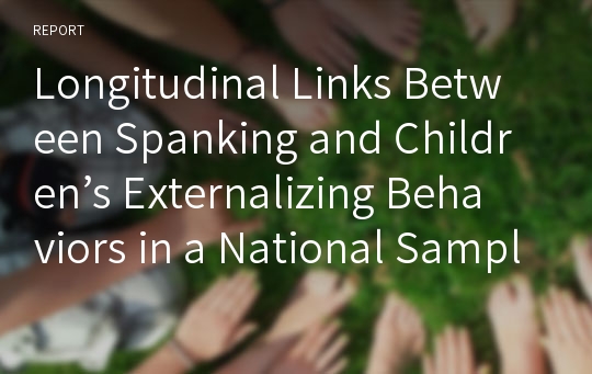 Longitudinal Links Between Spanking and Children’s Externalizing Behaviors in a National Sample