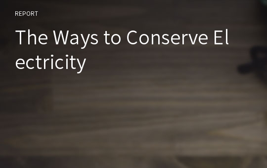 The Ways to Conserve Electricity