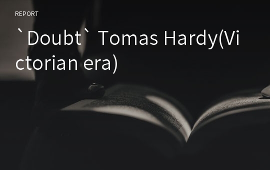 `Doubt` Tomas Hardy(Victorian era)