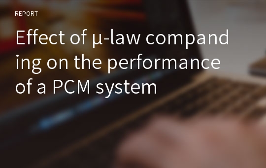 Effect of μ-law companding on the performance of a PCM system