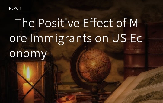   The Positive Effect of More Immigrants on US Economy