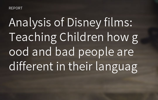 Analysis of Disney films: Teaching Children how good and bad people are different in their languages