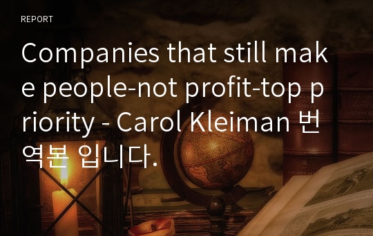 Companies that still make people-not profit-top priority - Carol Kleiman 번역본 입니다.