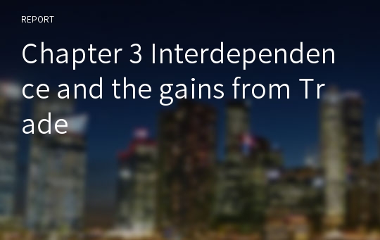 Chapter 3 Interdependence and the gains from Trade