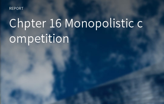 Chpter 16 Monopolistic competition