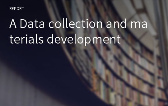 A Data collection and materials development